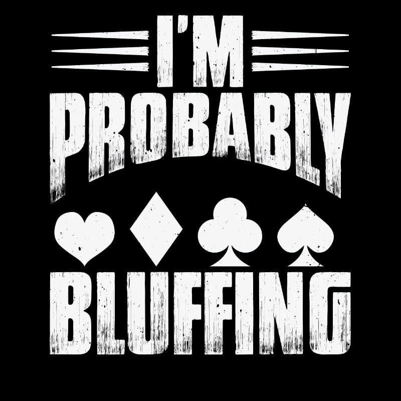 I'm Probably Bluffing