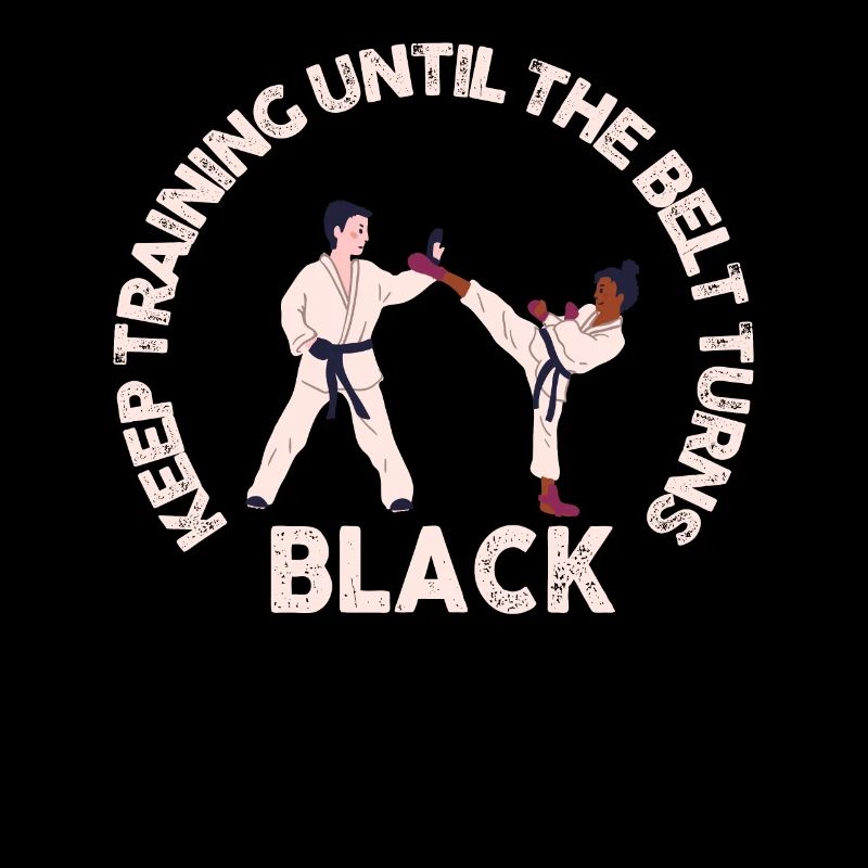 Keep Training Until Belt Turns Black Martial Arts