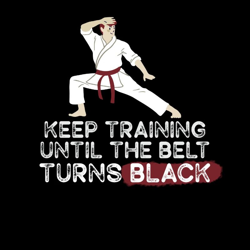 Keep Training Until Belt Turns Black Martial Arts