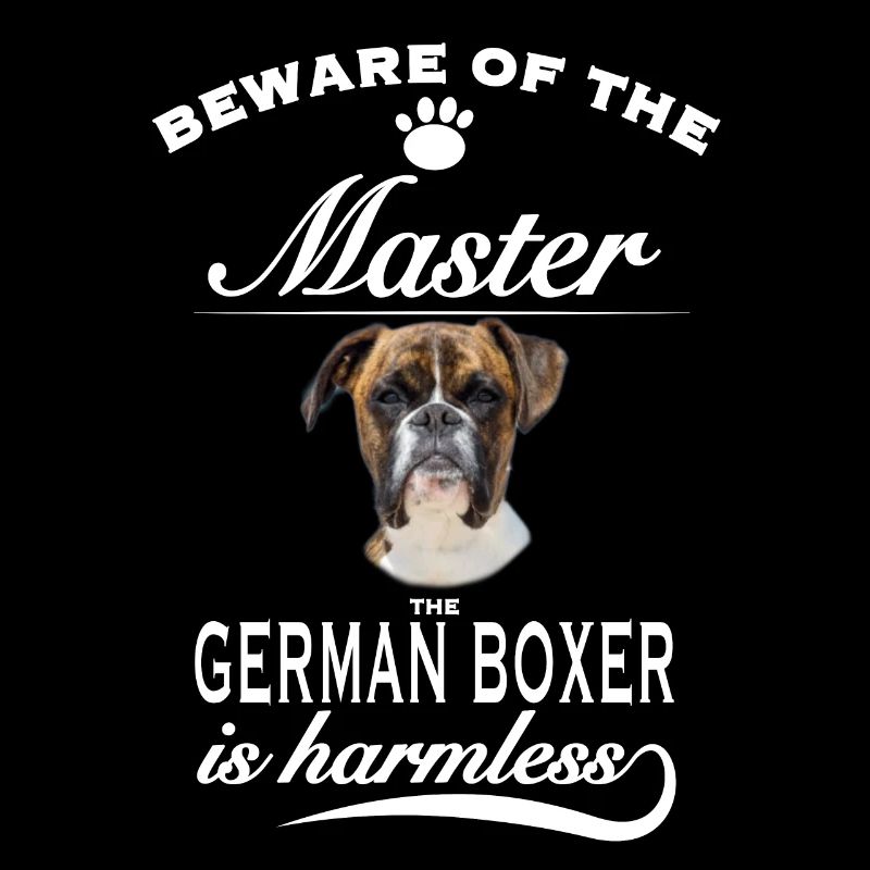 Beware of the master, harmless German Boxer