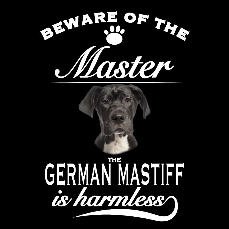 Beware of the master, harmless German Mastiff