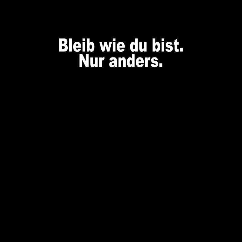 Bleib Wie Du Bist Nur Anders Kompliment Sarkasmus