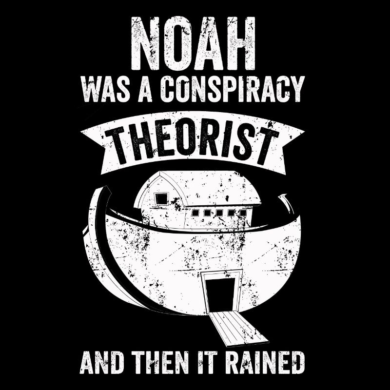 Noah war ein Verschwörungstheoretiker und es regnete