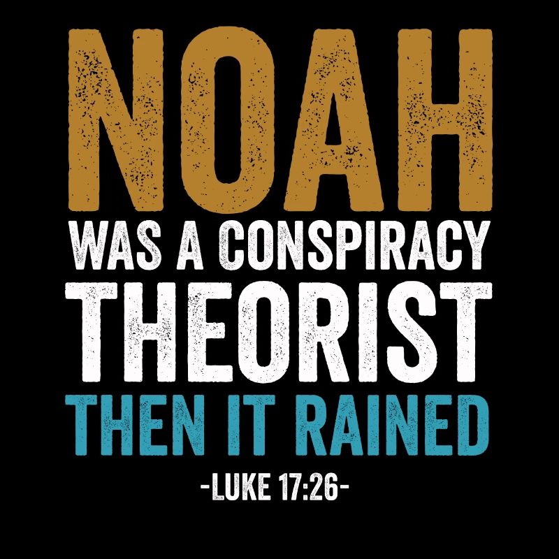 Noah war ein Verschwörungstheoretiker und es regnete