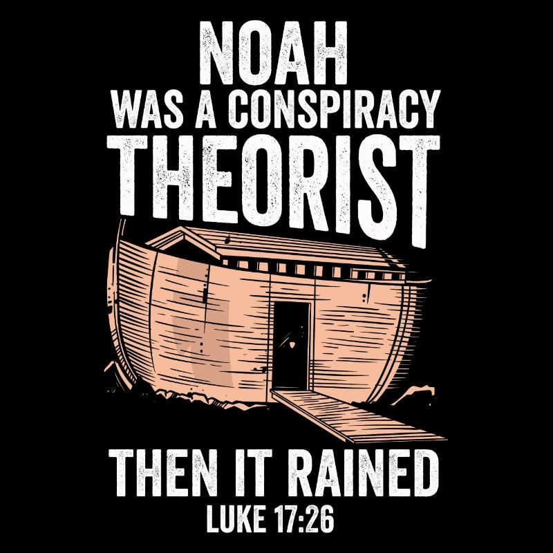 Noah war ein Verschwörungstheoretiker und es regnete
