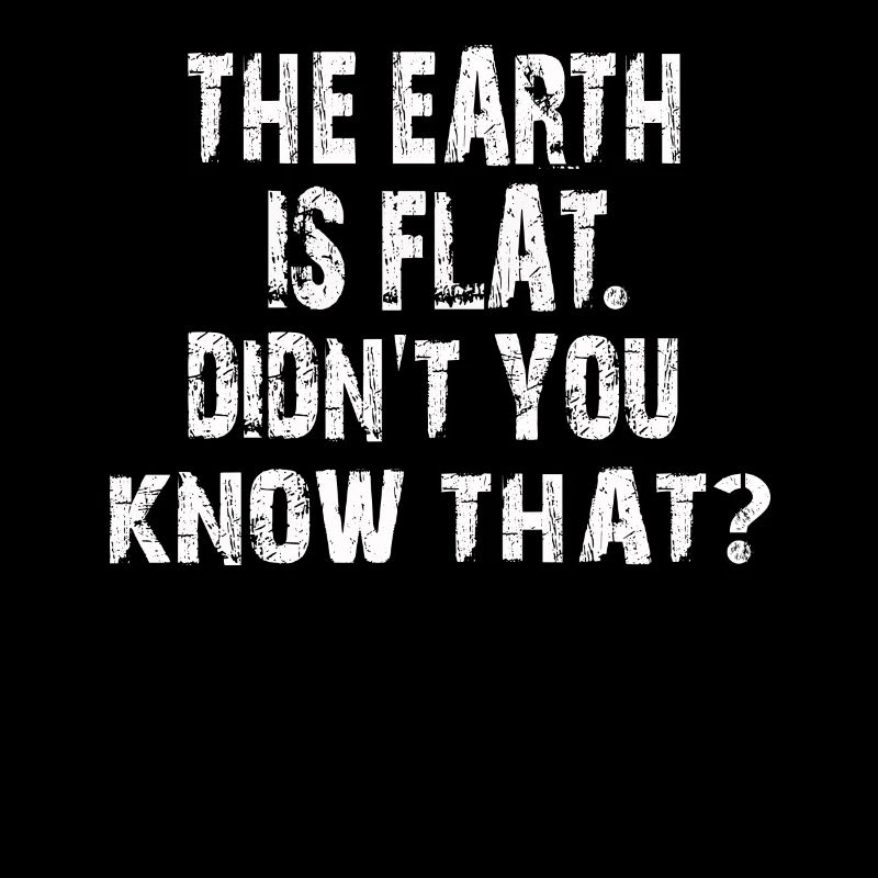 Die Erde ist flach, wussten Sie das nicht?