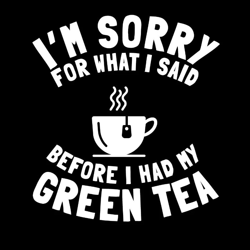 Funny Green Tea Lover Says Tea Drinker