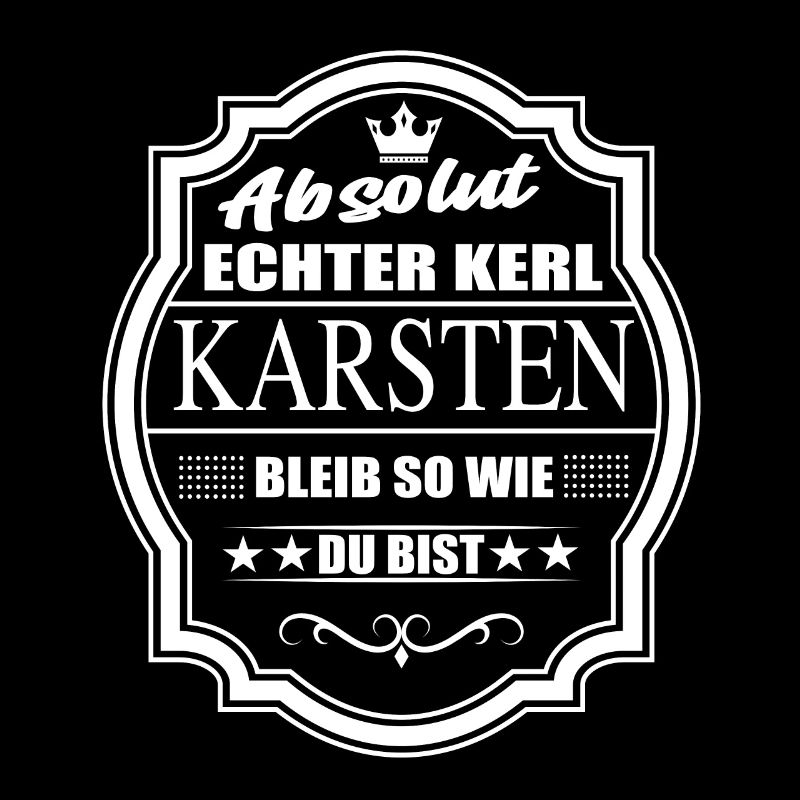 Absolut Echter Kerl Karsten Bleib So Wie Du Bist