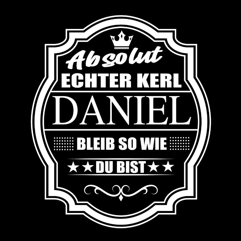 Absolut Echter Kerl Daniel Bleib So Wie Du Bist