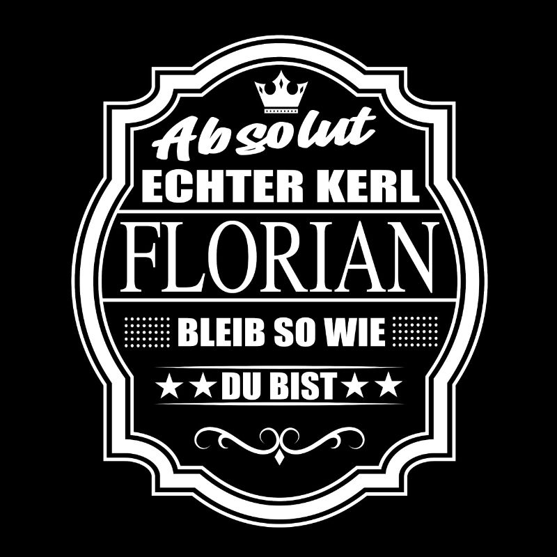 Absolut Echter Kerl Florian Bleib So Wie Du Bist