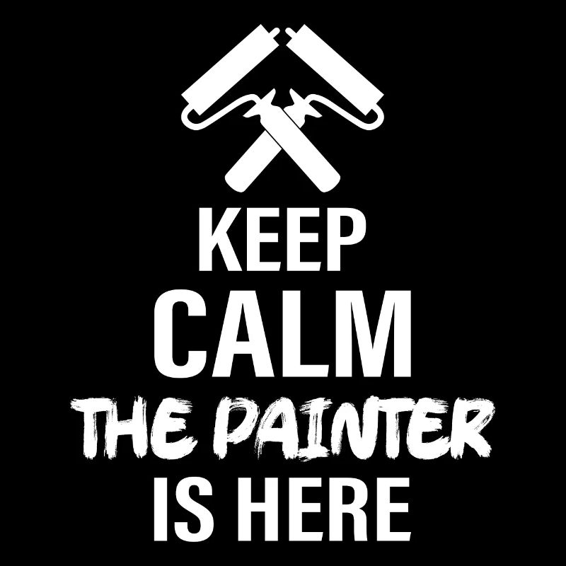 Keep Calm The Painter Is Here Profession Job