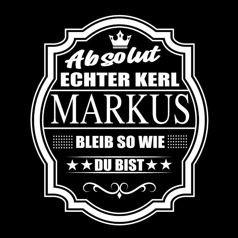 Absolut Echter Kerl Markus Bleib So Wie Du Bist