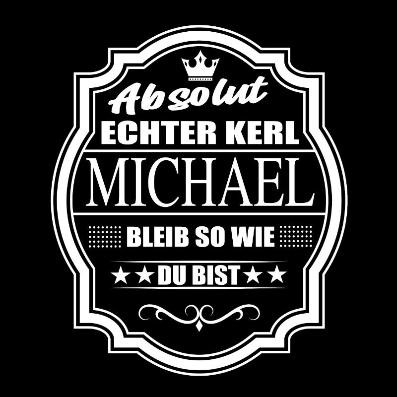 Absolut Echter Kerl Michael Bleib So Wie Du Bist