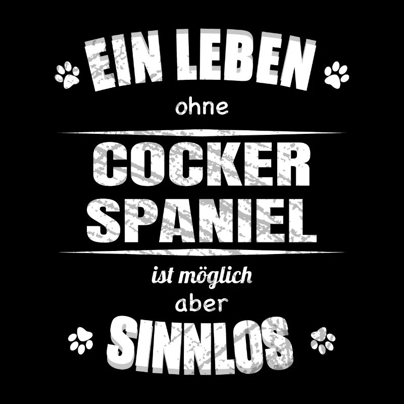 Ein Leben ohne Hund ist Sinnlos - Cocker Spaniel