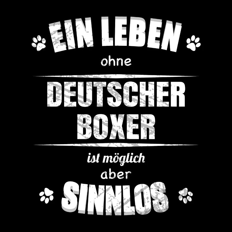 Ein Leben ohne Hund ist Sinnlos - Deutscher Boxer