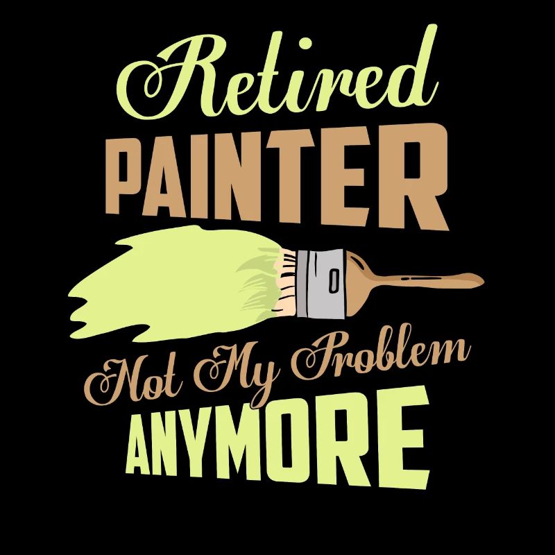 Retired Painter Not My Problem Anymore Profession
