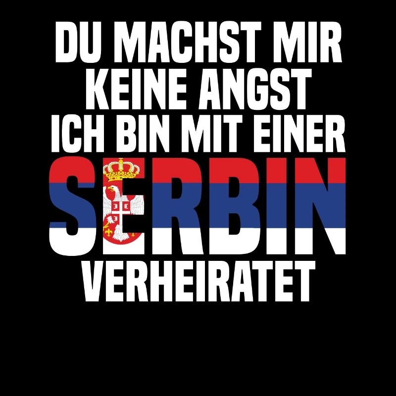 Du machst mir Keine Angst ich bin mit einer Serbin