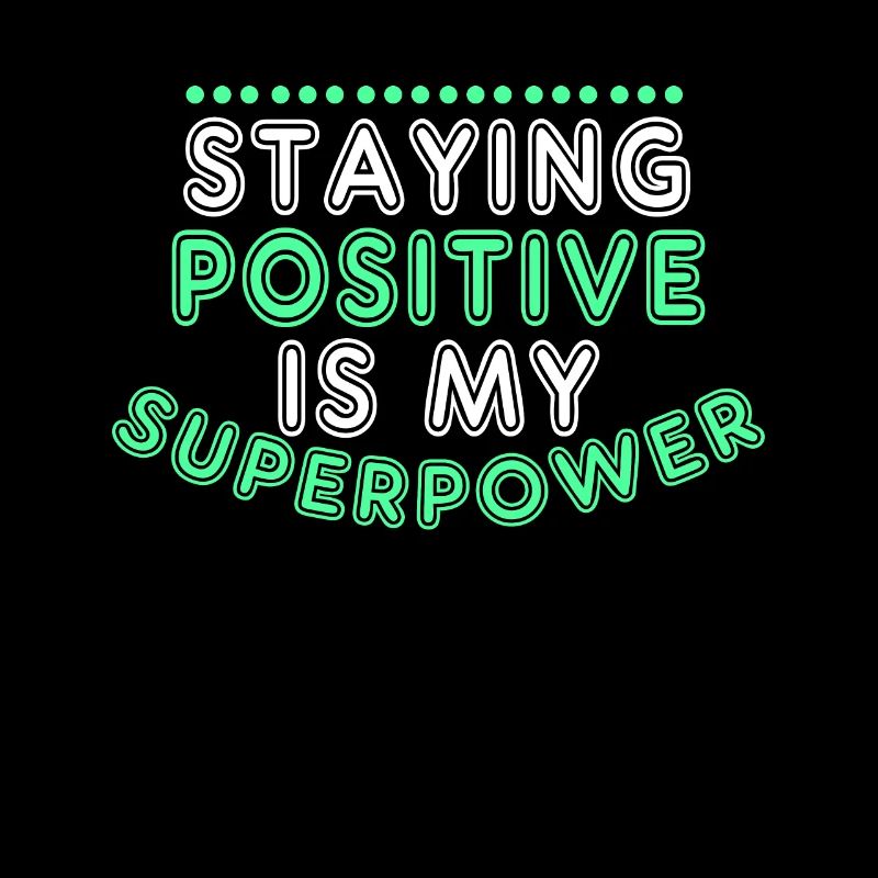 Staying Positive Is My Superpower