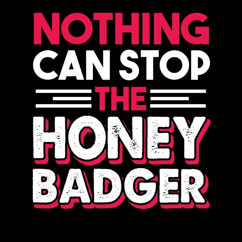 Honey Badger Nothing Can Stop Honey Badger