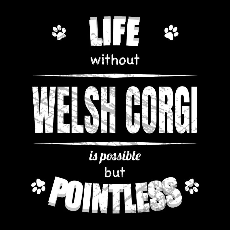 Life is possible but pointless - Welsh Corgi