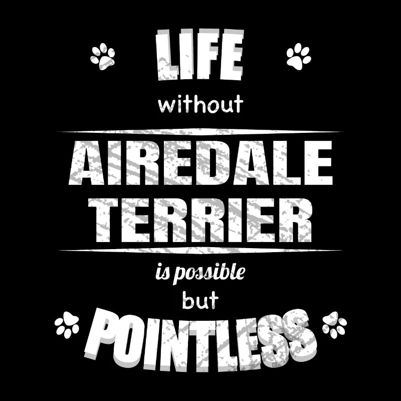 La vie est possible mais inutile - Airedale Terrier