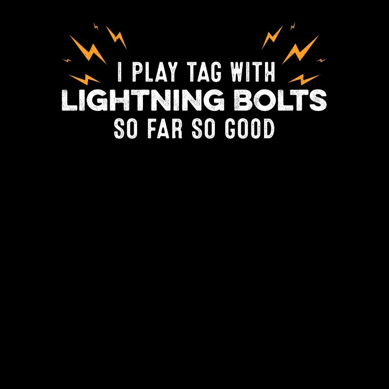 I Play Tag With Lightning Bolts So Far So Good Pun