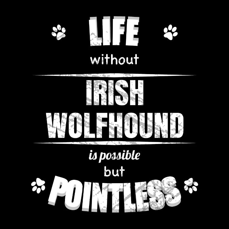 Life is possible but pointless - Irish Wolfhound