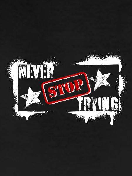 NEVER STOP TRYING