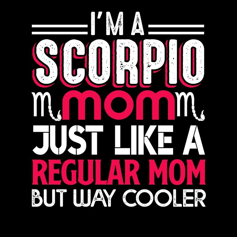 Scorpio Scorpio Mom Is Cooler