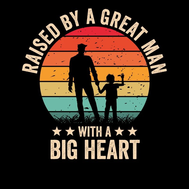 Raised By A Great Man With A Big Heart Fathers Day
