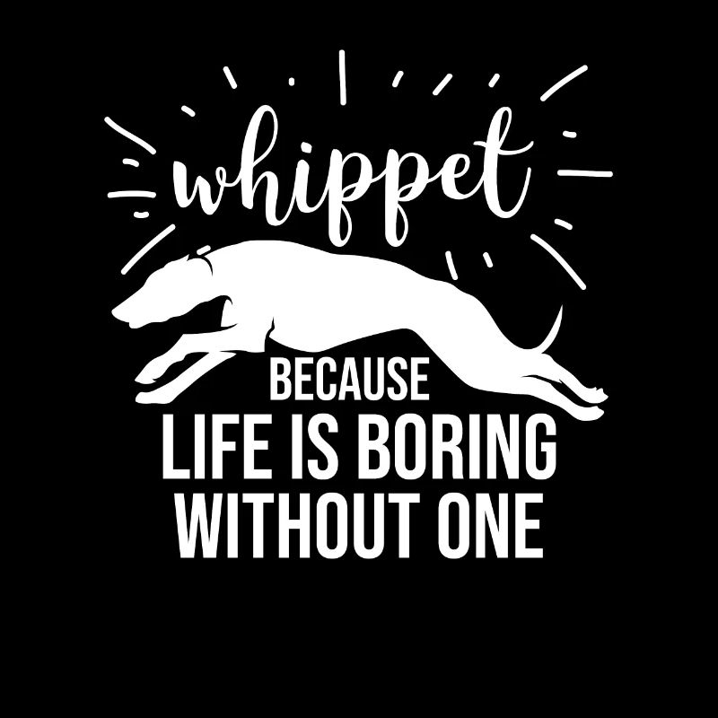 Whippet Spruch Because Life Is Boring