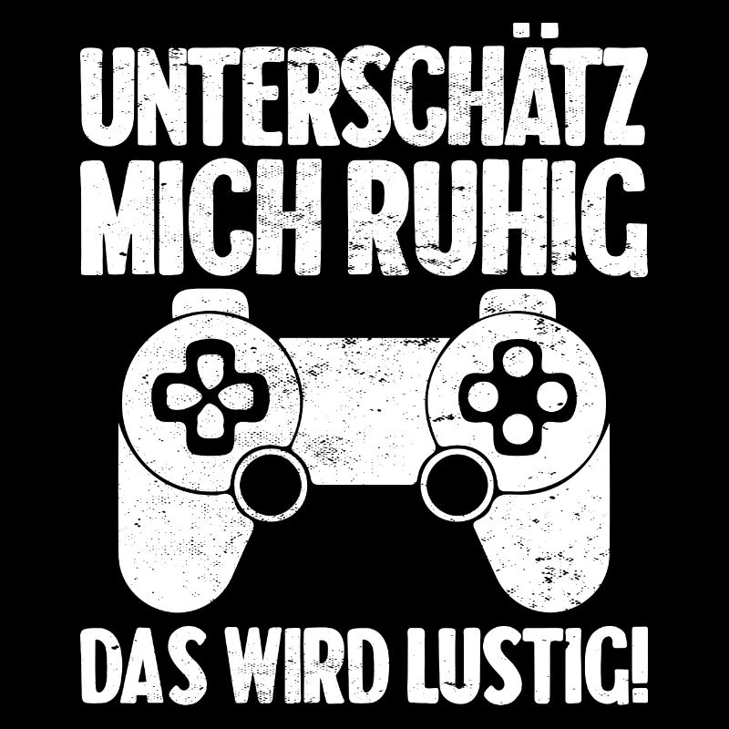 Unterschätz mich ruhig das wird lustig! Gaming
