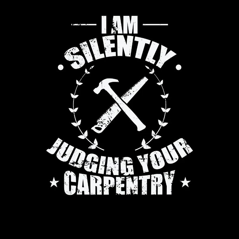 I am Silently Judging your Carpentry Waldarbeiter