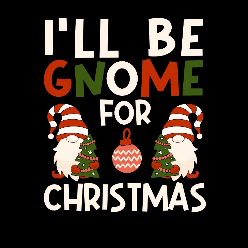 I'm going to be a gnome for Christmas Funny