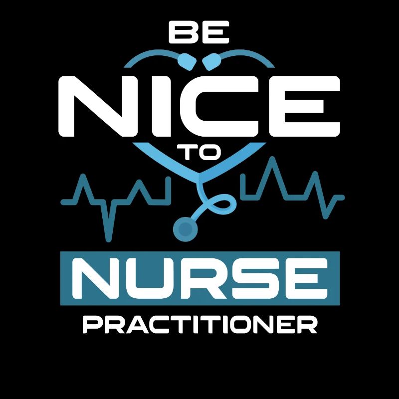 Be Nice To Nurse Practitioner Krankenschwester