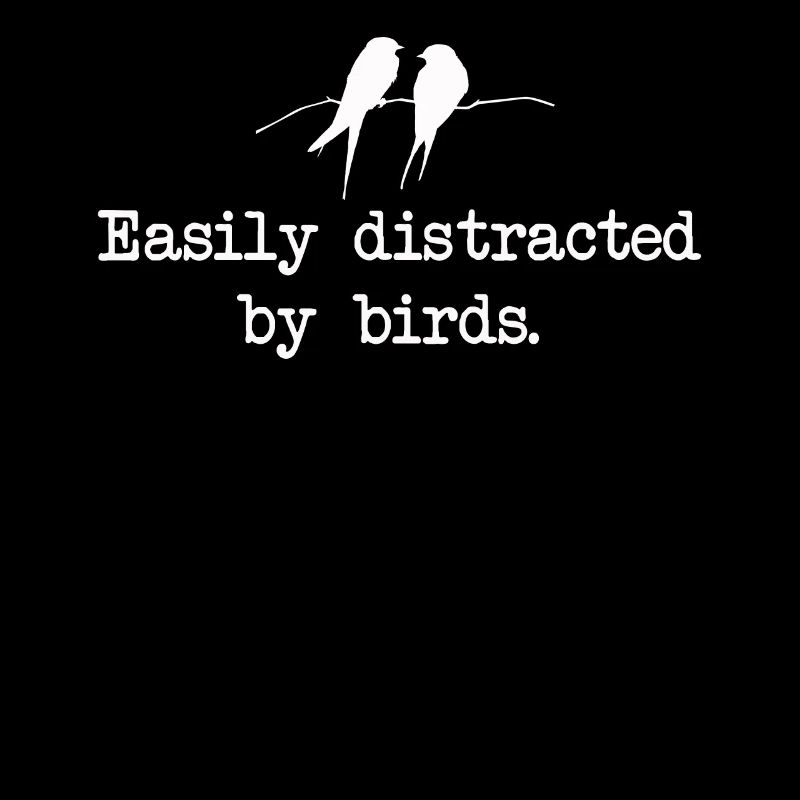 Facilement distrait par les oiseaux Bird Lover
