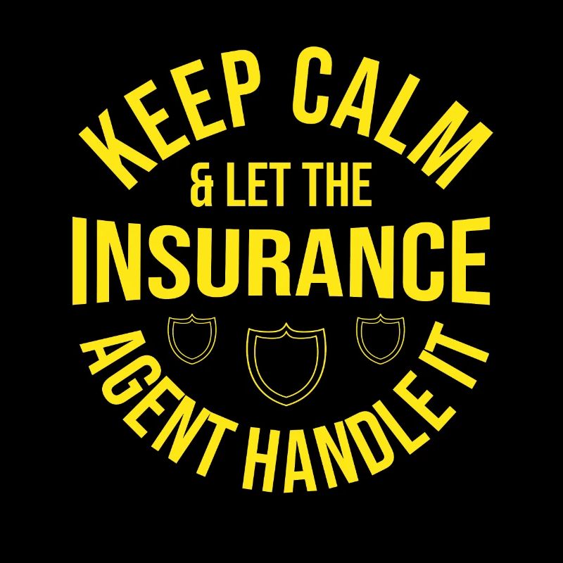Keep Calm & Let The Insurance Agent Handle It