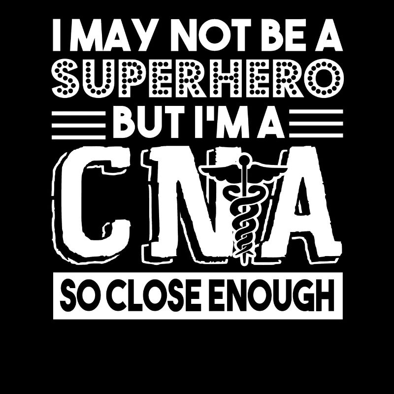 CNA I'm A CNA So Close Enough