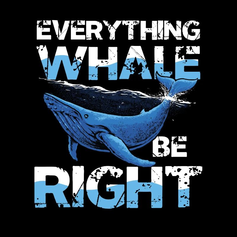 Everything Whale Be Right