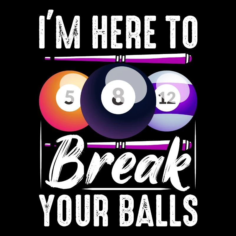 I'm Here To Break Your Balls Billiards Pool Billiards