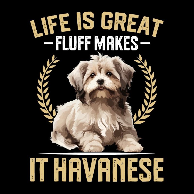 Life is great fluff makes it Havanese