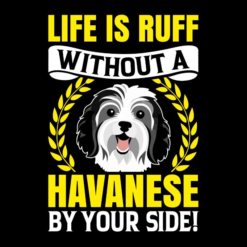 Life is Ruff without a Havanese by your Side