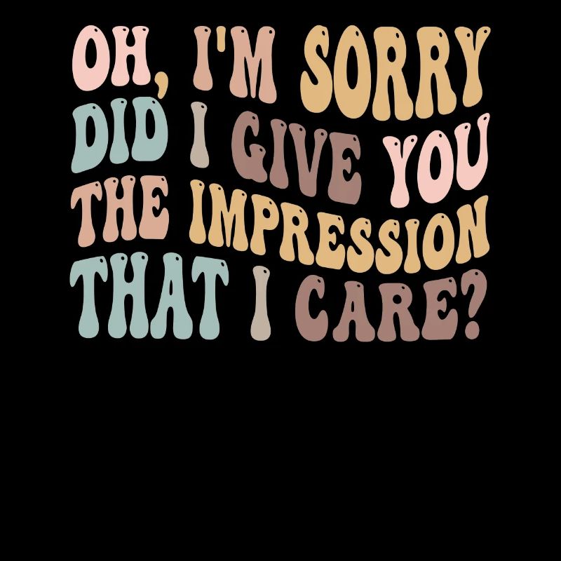 Pardon. Est-ce que je vous ai donné l’impression