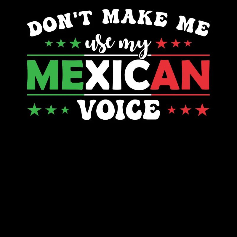 Ne me forcez pas à utiliser ma voix mexicaine