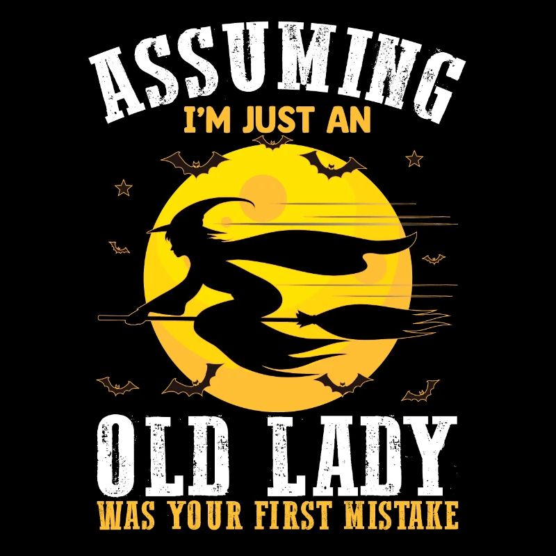Assuming Im Just An Old Lady Was Your First Mistak
