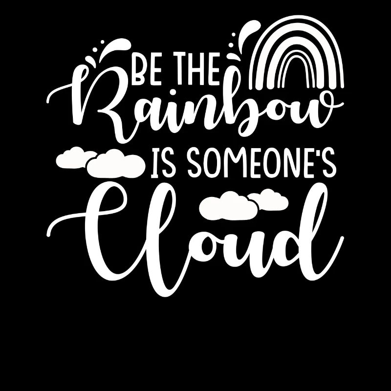 Sei Ein Regenbogen In Der Wolke Eines Anderen