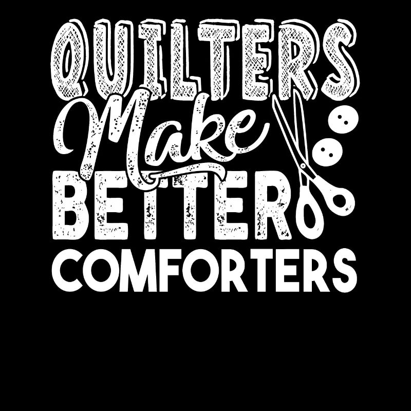 Quilter Quilters Make Better Comforters