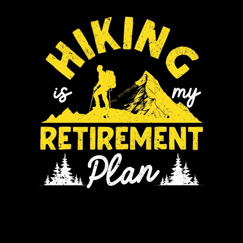 Hiking is my retirement plan Funny hiker