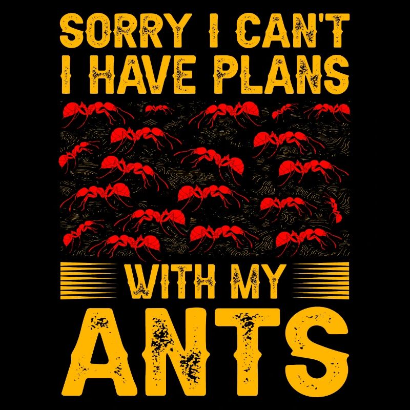 Sorry I can't I have plans with my ants