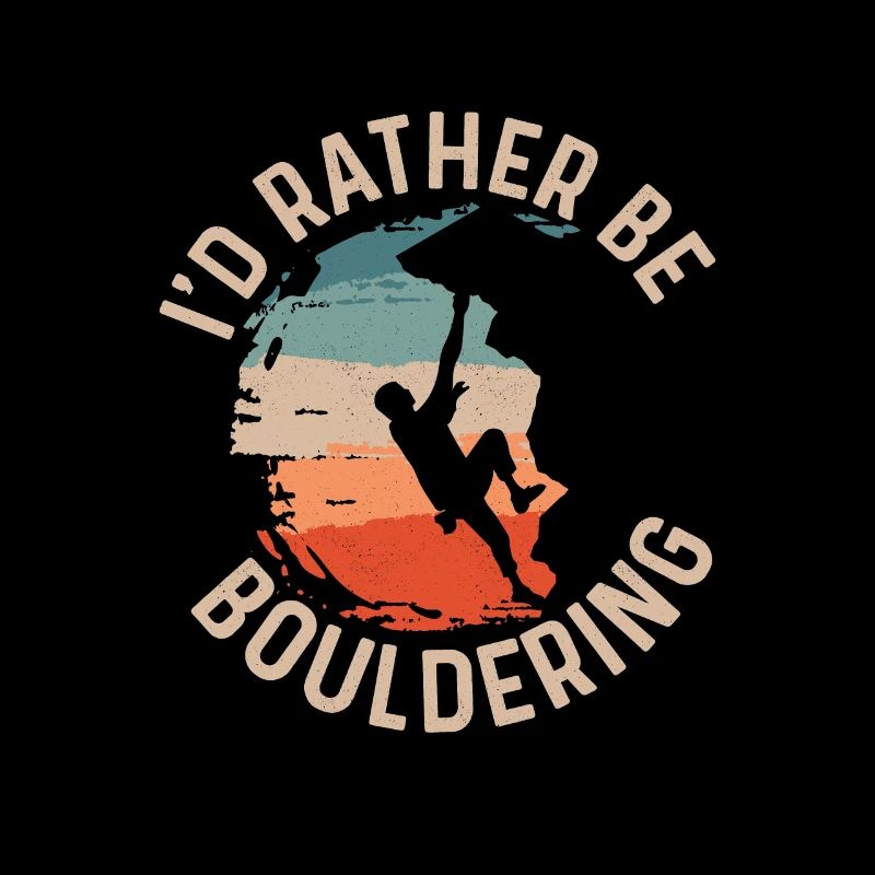 I'd Rather Be Bouldering Boulder Climbing